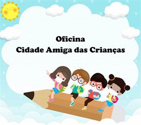 Oficina Cidade Amiga Das Criancas